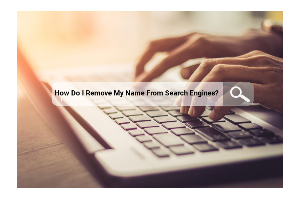 how-do-i-remove-my-name-from-search-engines-learn-more